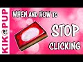 WHEN and HOW to STOP CLICKING