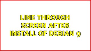 Unix & Linux: Line through screen after install of Debian 9
