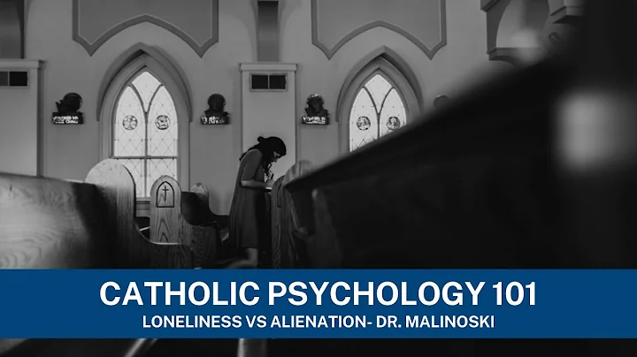 Loneliness Vs Alienation- Dr. Malinoski