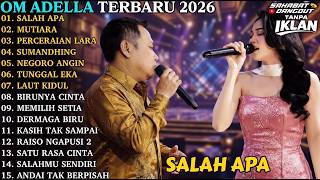 SALAH APA - MUTIARA - OM ADELLA FULL ALBUM TERBARU 2026 I DANGDUT KOPLO TERPOPULER