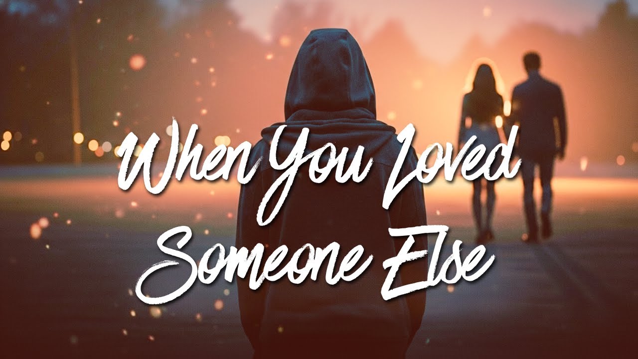 When You Loved Someone Else | Full Lyric
