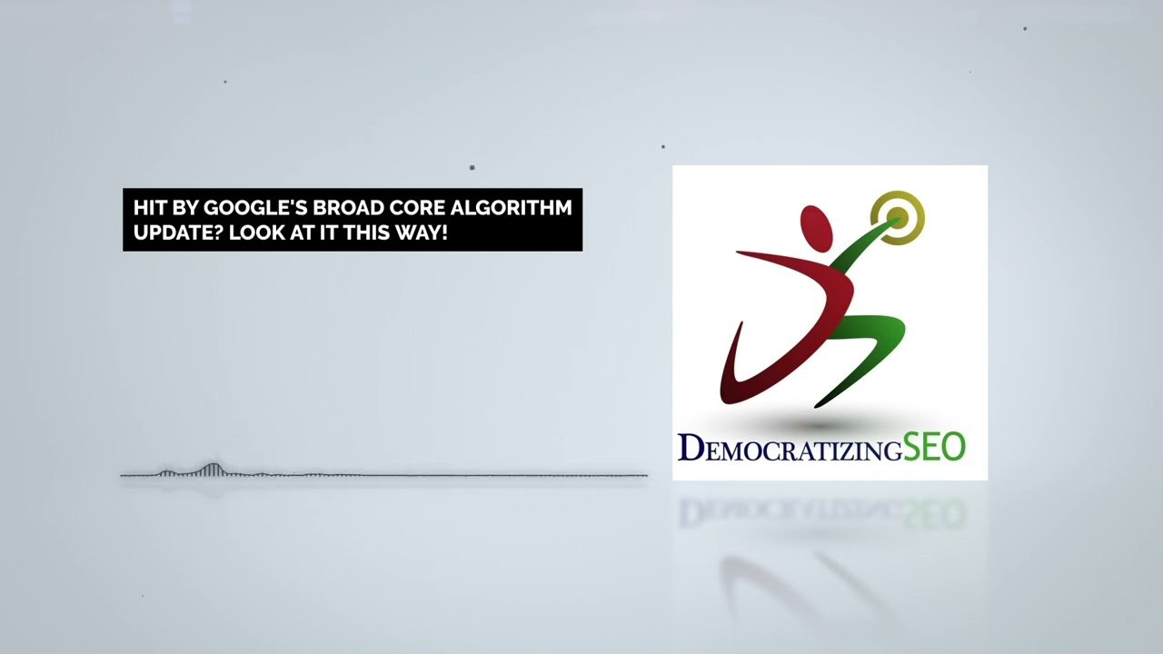 Hit By Google's Broad Core Algorithm Update? Look At It This Way!