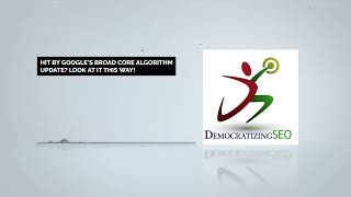Hit By Google's Broad Core Algorithm Update? Look At It This Way!