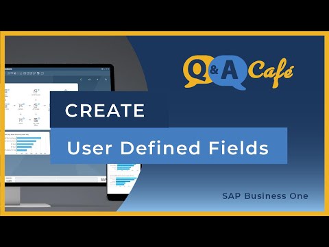 Q&A Café: Creating User Defined Fields in SAP Business One