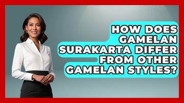 How Does Gamelan Surakarta Differ From Other Gamelan Styles? - Exploring Southeast Asia