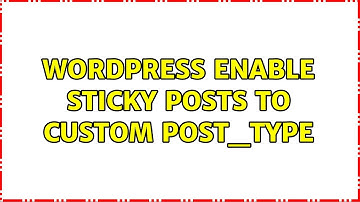 Wordpress: Enable sticky posts to custom post_type (3 Solutions!!)