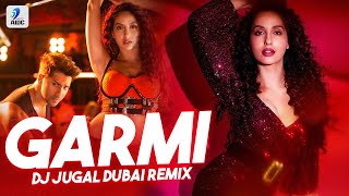 Garmi Remix DJ Jugal Dubai Street Dancer Nora Fatehi Varun Dhawan Badshah Neha Kakkar