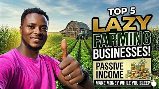 Top 5 Lazy Farming Businesses That Make Money While You Sleep 😴 