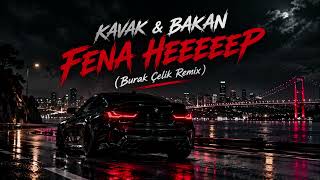 KAVAK & BAKAN - FENA HEEEEEP (Burak Çelik Remix)