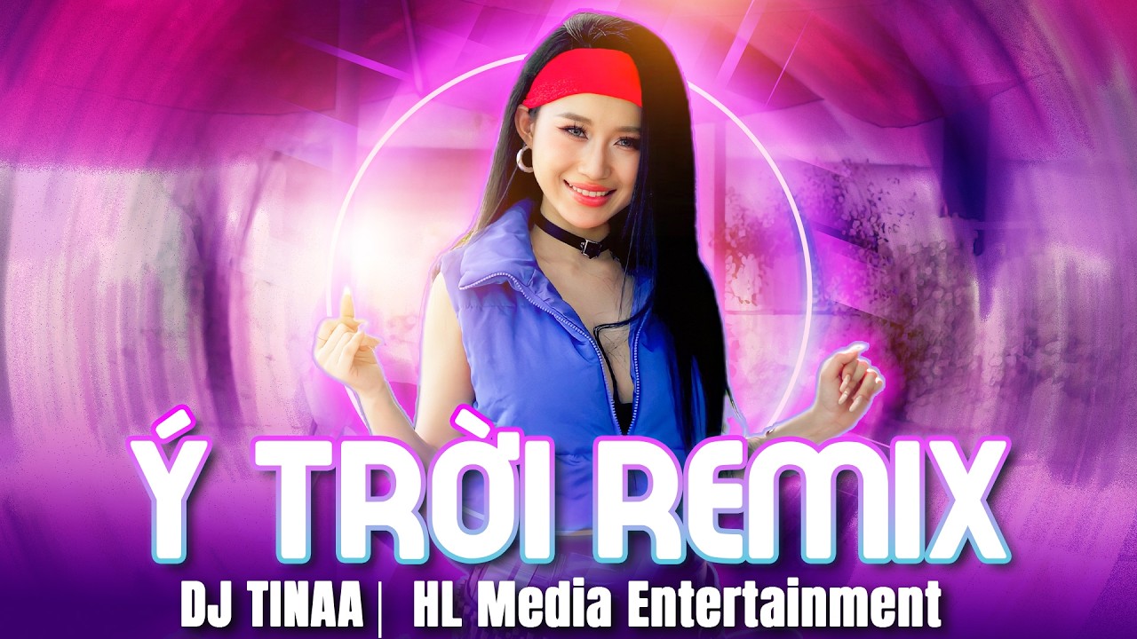 DJ TINAA - SIÊU PHẨM CỰC HOT 🌞Ý TRỜI REMIX | BẢN MIX KHOÁY ĐẢO NGƯỜI NGHE | HL MEDIA ENTERTAINMENT