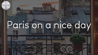 Paris on a nice day  French playlist to vibe to
