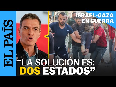 GUERRA ISRAEL | Sánchez: "La única solución es el reconocimiento de los dos Estados" | EL PAÍS