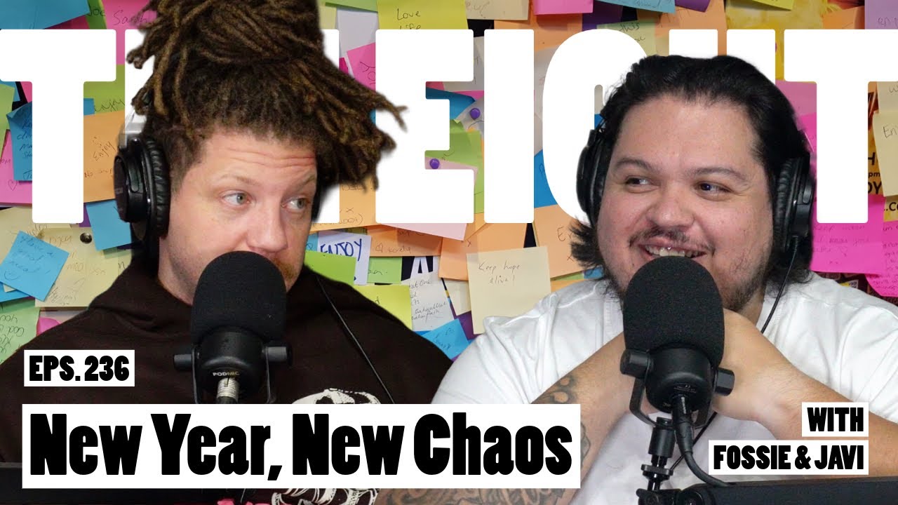 NEW YEAR, NEW CHAOS  | EP. 236 The Eight