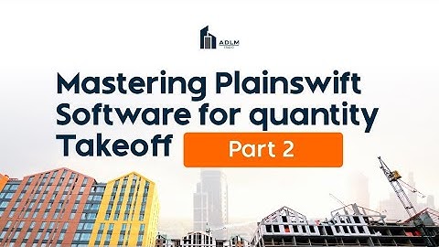 Mastering PlanSwift Software for Quantity Takeoff: Lesson 2