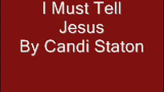 I Must Tell Jesus By Candi Staton I Must Tell Jesus By Candi Staton