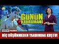 Hiç düşünmeden yardımına koştu!