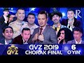 QVZ 2019 | Chorak final | 6-O‘YIN