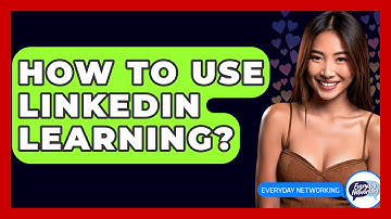 How To Use LinkedIn Learning? - Everyday-Networking