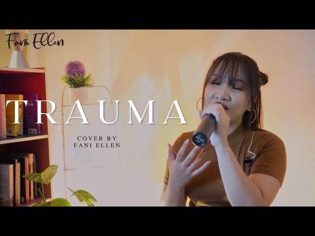 TRAUMA - AAN STORY Feat. ELSYA (COVER BY FANI ELLEN) class=