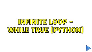 Infinite Loop - While True [Python] (2 Solutions!!)