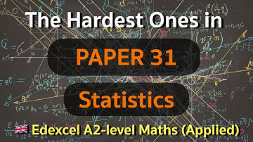 All the Hard Ones in Statistics | Edexcel 🇬🇧 A-level (A2) Maths | Paper 31 -Statistics | 9MA0/31