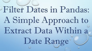 Filter Dates in Pandas: A Simple Approach to Extract Data Within a Date Range
