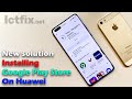 New solution of installing Google Play Store on Huawei is very simple just a few steps