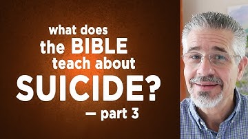 What Does the Bible Teach About Suicide? (Part 3) | Little Lessons with David Servant