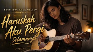 HARUSKAH AKU PERGI SELAMANYA - LAGU SLOW ROCK MELAYU TERBARU VIRAL 2026 | LAGU SEDIH PENUH AIR MATA 