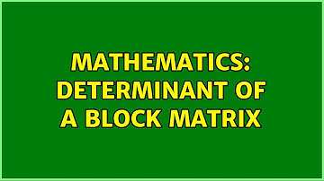 Mathematics: Determinant of a block matrix (3 Solutions!!)