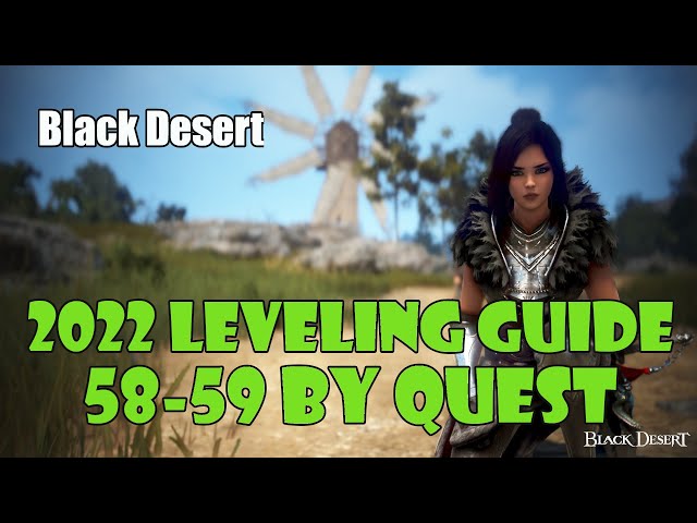 [Black Desert] Updated 2022 | Fast No Grind Leveling Guide | 58-59 | Level By Questing class=