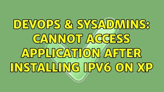 DevOps & SysAdmins: Cannot access application after installing ipv6 on xp