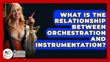 What Is The Relationship Between Orchestration And Instrumentation? - Classical Serenade