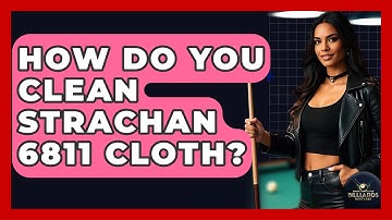 How Do You Clean Strachan 6811 Cloth? - Billiards Hustlers