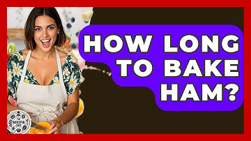 How Long To Bake Ham? - The Skillful Chef
