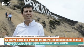 La nueva cara del Parque Metropolitano Cerros de Renca