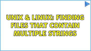 Unix & Linux: Finding files that contain multiple strings (2 Solutions!!)