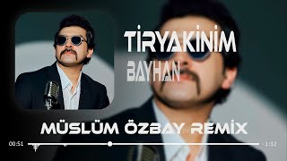 Bayhan - Tiryakinim Müslüm Özbay Remix Son Bir İsteğim Senden Bir Daha Deneyelim