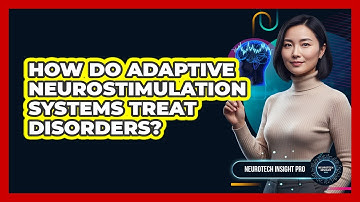 How Do Adaptive Neurostimulation Systems Treat Disorders?