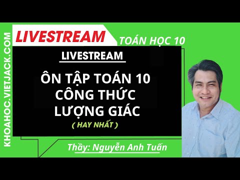 ÔN TẬP TOÁN 10 CÔNG THỨC LƯỢNG GIÁC (Hay nhất) - Toán học 10 - Thầy Nguyễn Anh Tuấn