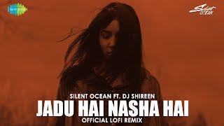 Jadu Hai Nasha Hai Lofi Mix (Official Remix ) | Jism | Silent Ocean ft. Dj Shireen | Shreya Ghoshal