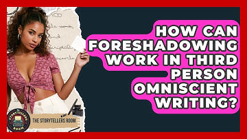 How Can Foreshadowing Work In Third Person Omniscient Writing? - The Storytellers Room