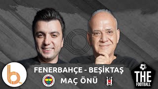 Fenerbahçe - Beşiktaş Derbi Maç Önü | Bışar Özbey ve Ahmet Çakar - The Football