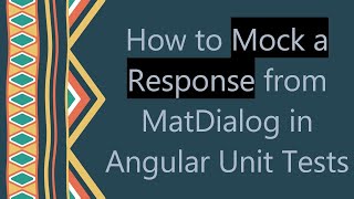How to Mock a Response from MatDialog in Angular Unit Tests