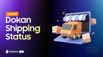 How to Use Dokan Shipping Status on your Marketplace.