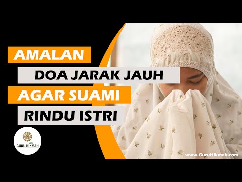 AMALAN DOA JARAK JAUH AGAR SUAMI RINDU ISTRI @GuruHikmah