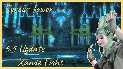 Final Fantasy XIV - Syrcus Tower - Xande changes 6.1
