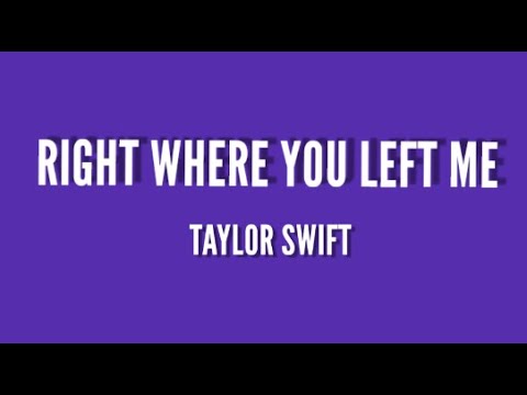 Taylor Swift - Right Where You Left Me (Lyrics)