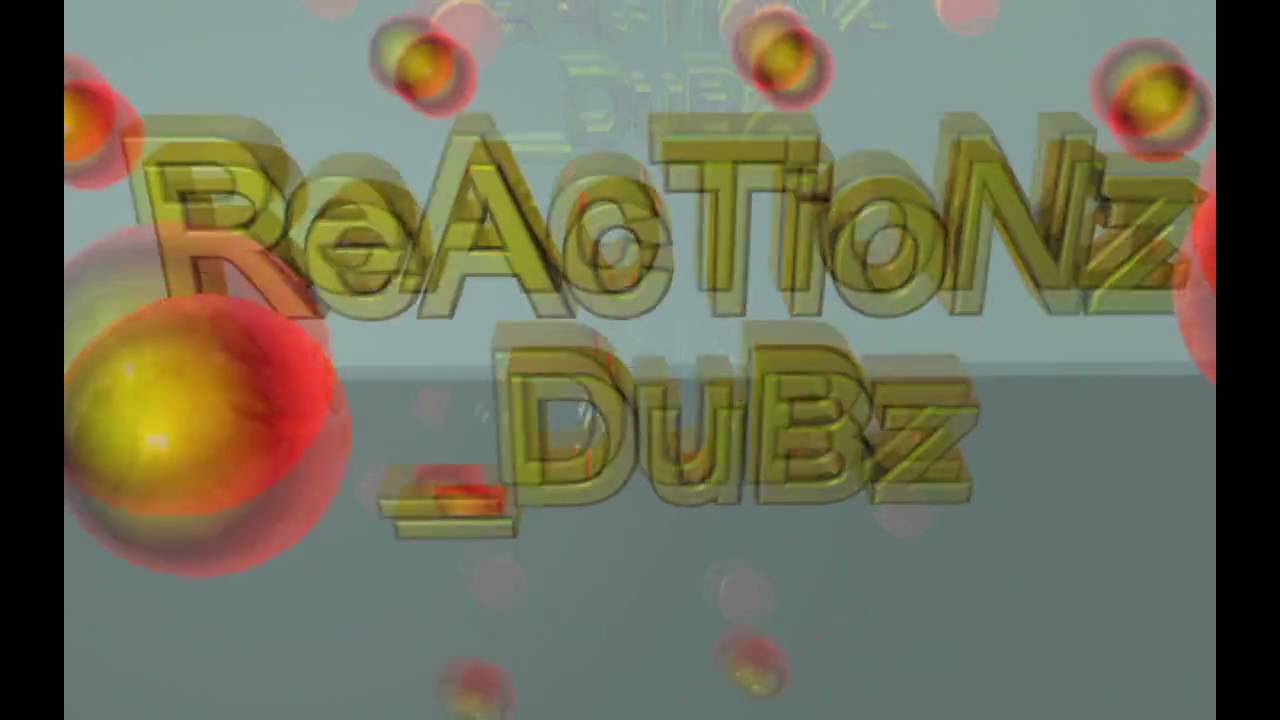 ReAcTioNz_DuBz Intro
