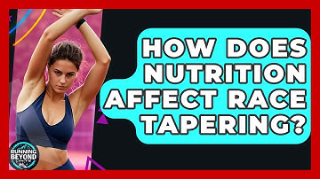 How Does Nutrition Affect Race Tapering? - Running Beyond Limits